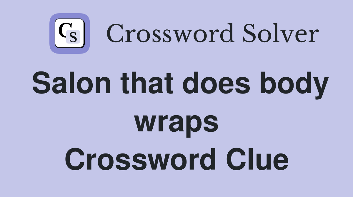 Salon that does body wraps Crossword Clue