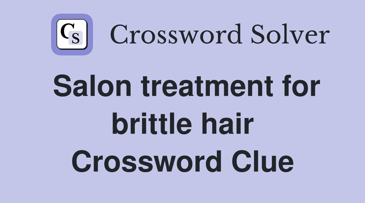 Salon treatment for brittle hair Crossword Clue