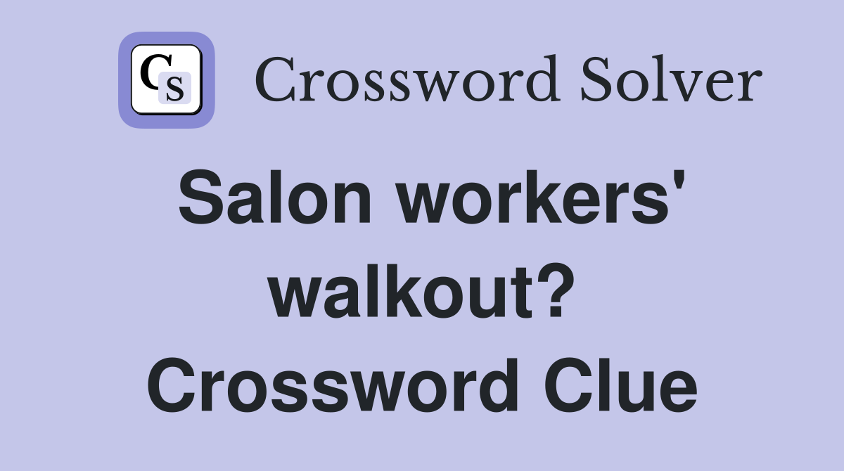 Salon workers' walkout? Crossword Clue