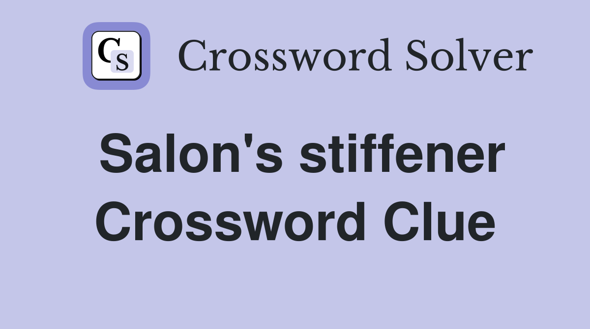 Salon's stiffener Crossword Clue