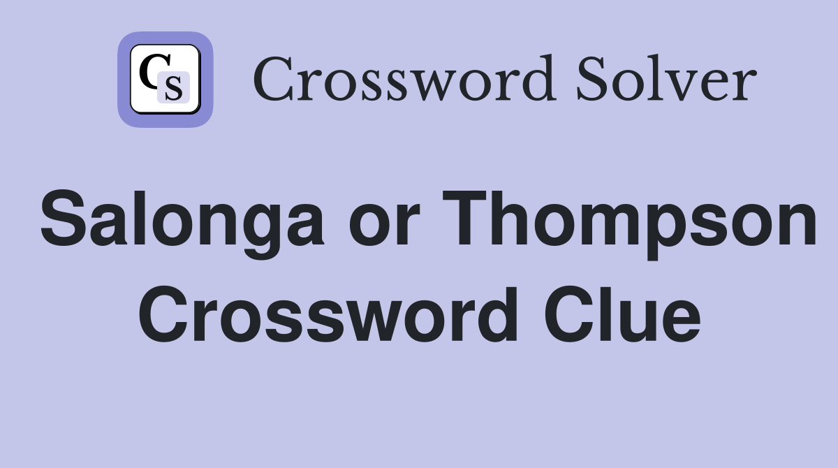 Salonga or Thompson Crossword Clue