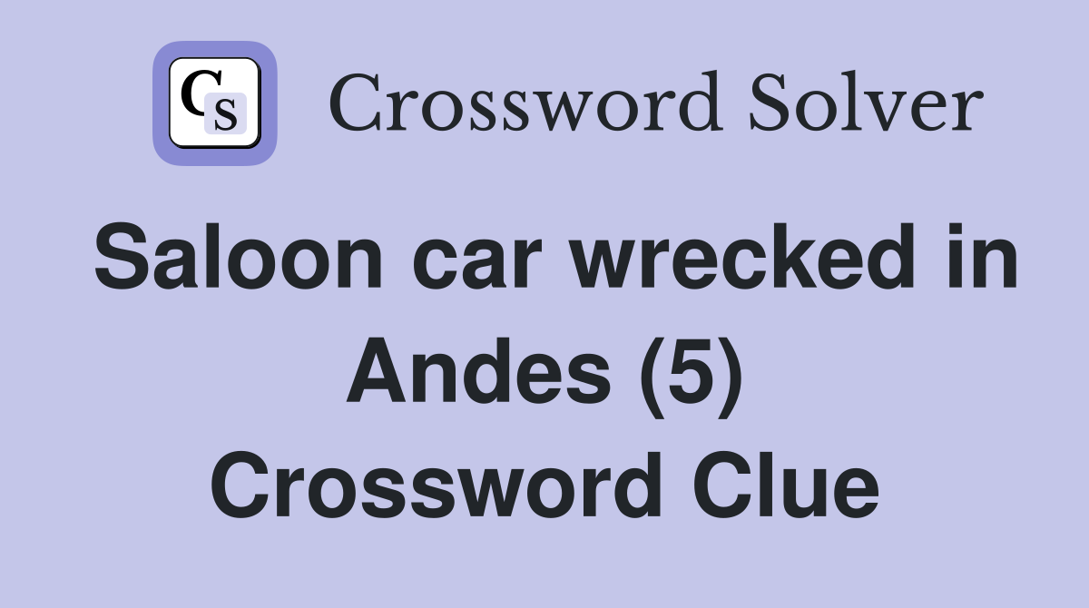 Saloon car wrecked in Andes (5) Crossword Clue