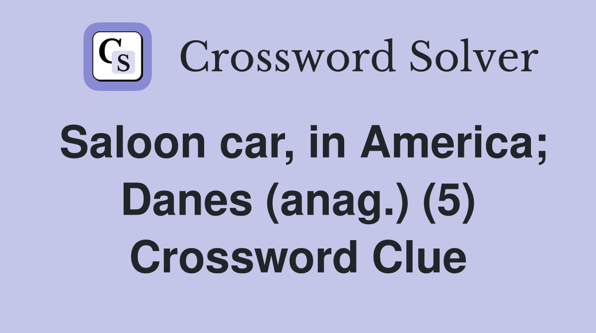 Saloon car, in America; Danes (anag.) (5) Crossword Clue