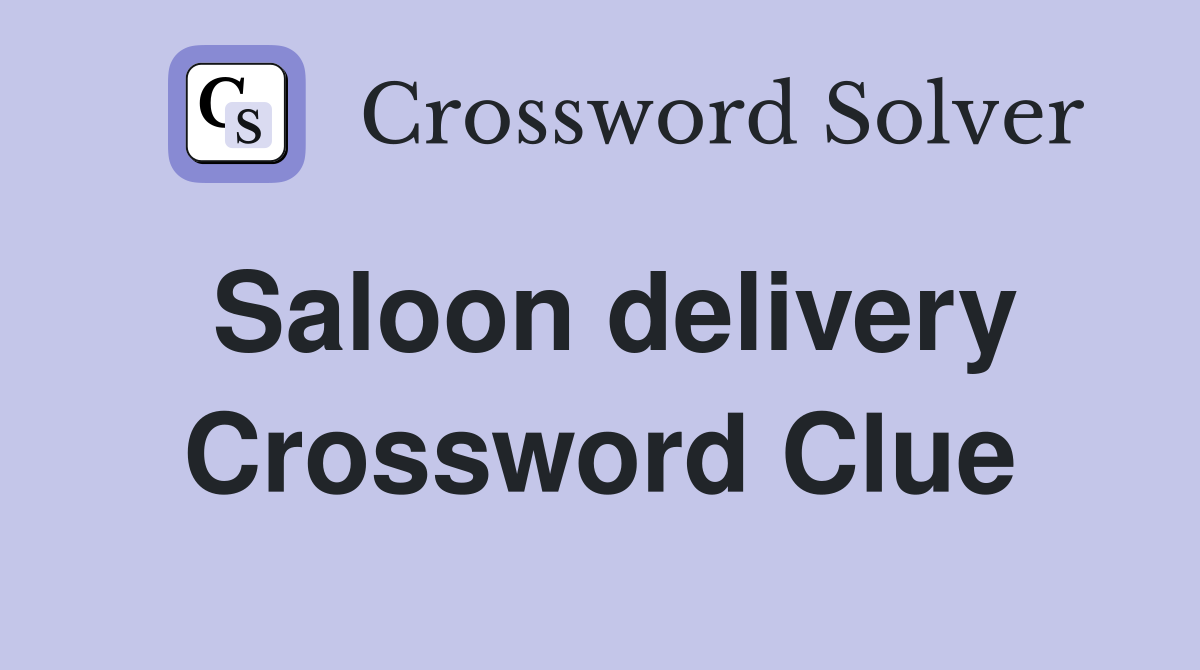 Saloon delivery Crossword Clue
