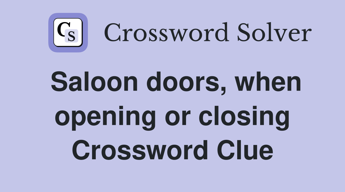 Saloon doors, when opening or closing Crossword Clue