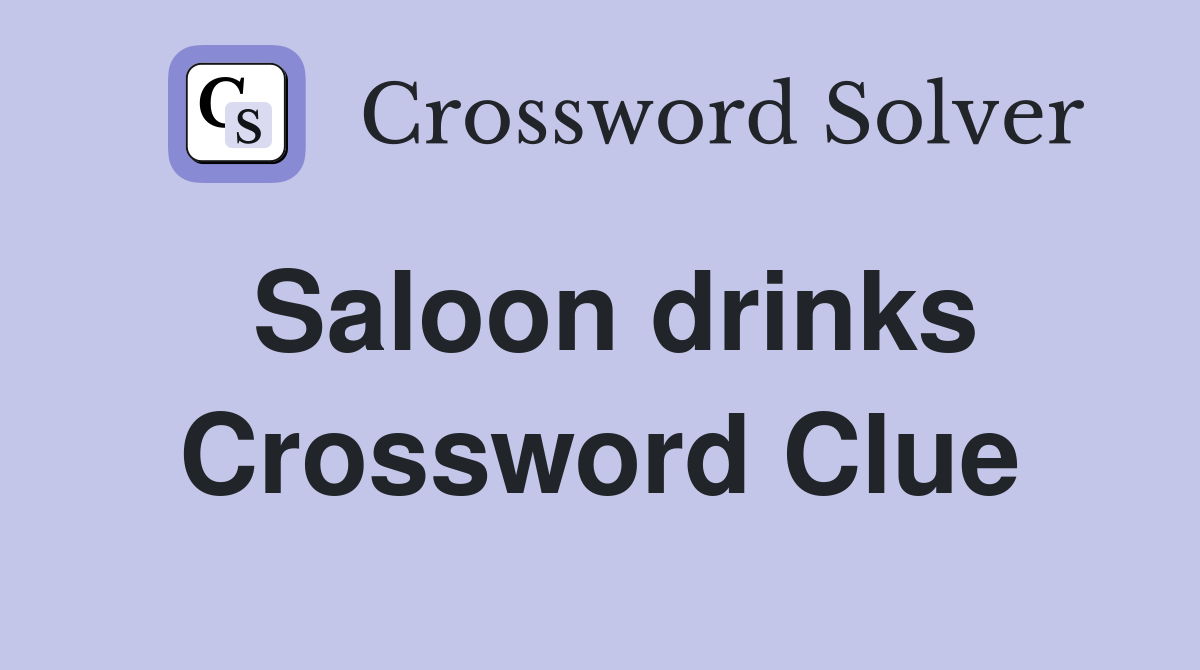 Saloon drinks Crossword Clue