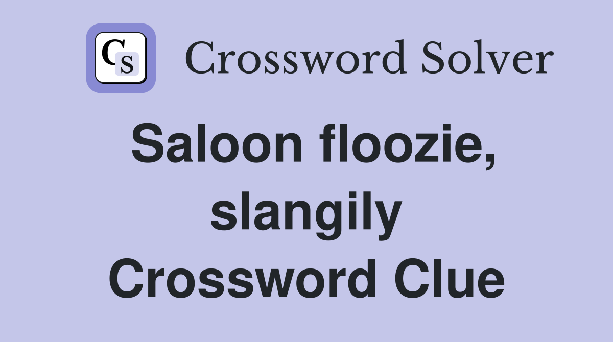 Saloon floozie, slangily Crossword Clue