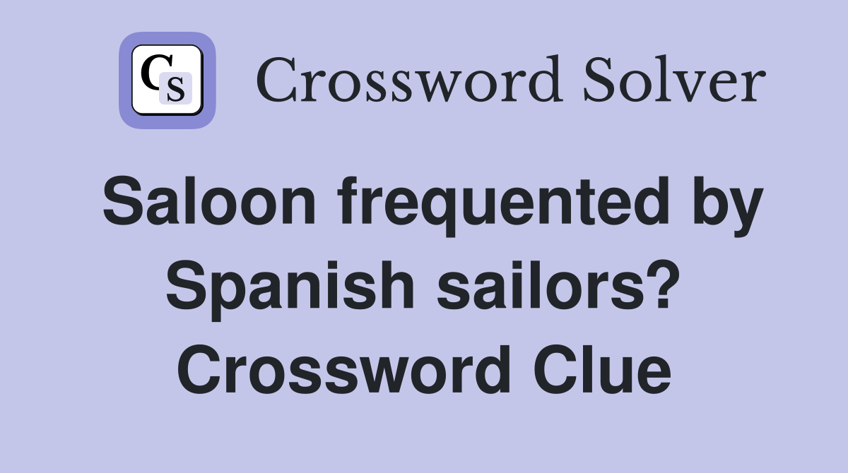 Saloon frequented by Spanish sailors? Crossword Clue