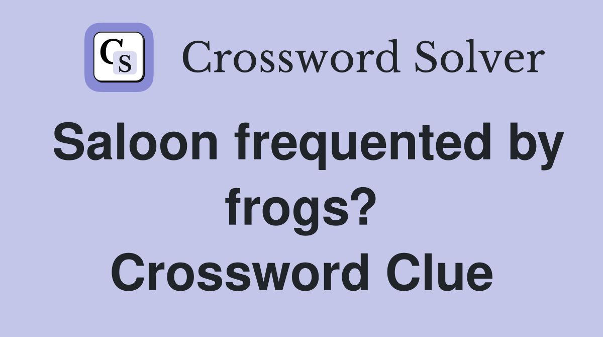 Saloon frequented by frogs? Crossword Clue