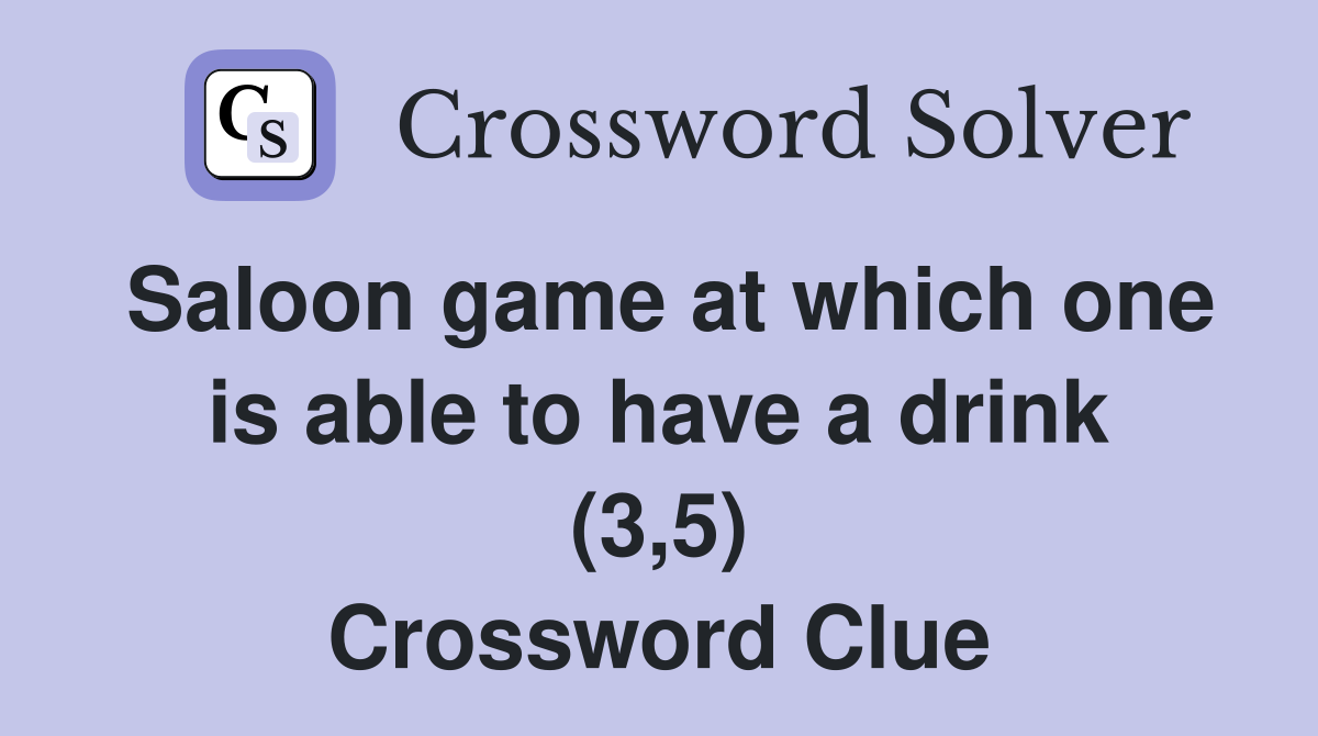 Saloon game at which one is able to have a drink (3,5) Crossword Clue
