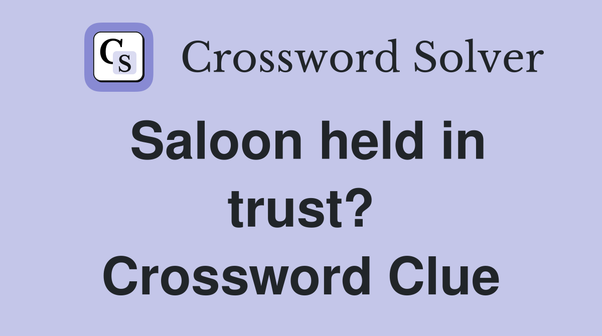 Saloon held in trust? Crossword Clue