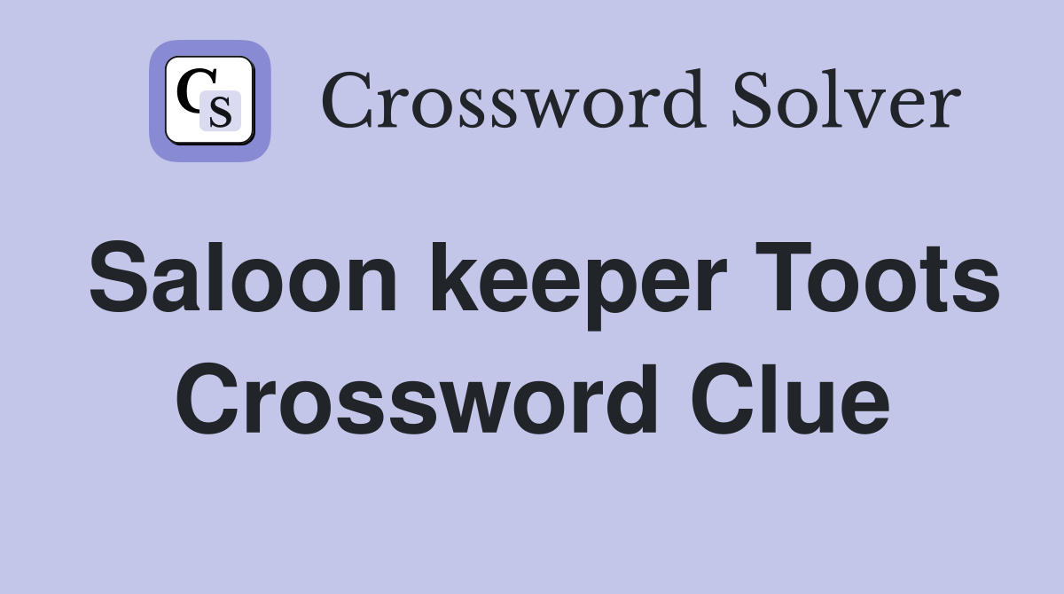 Saloon keeper Toots Crossword Clue