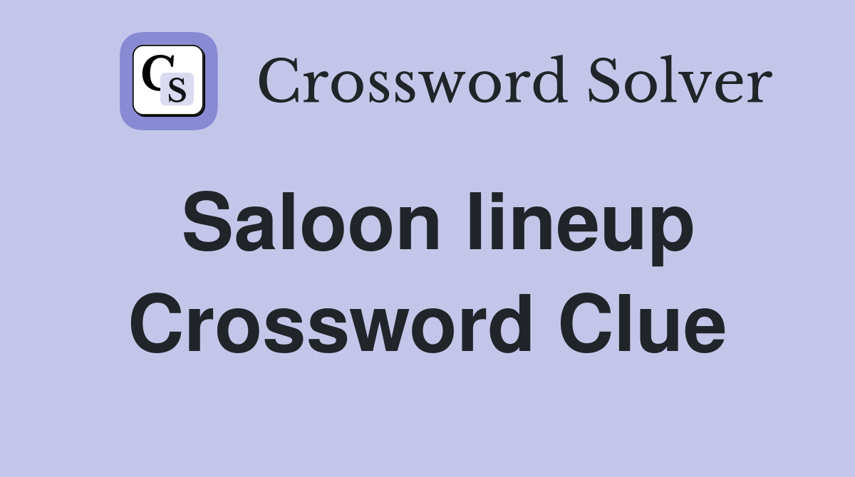 Saloon lineup Crossword Clue
