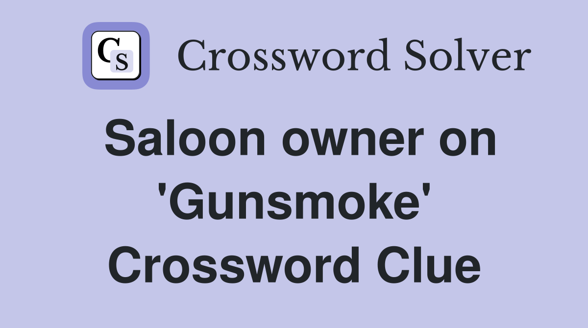 Saloon owner on 'Gunsmoke' Crossword Clue