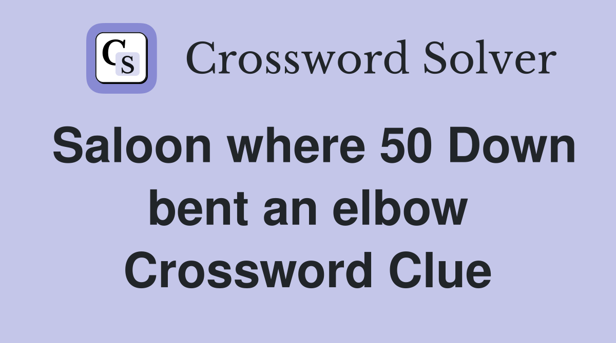 Saloon where 50 Down bent an elbow Crossword Clue