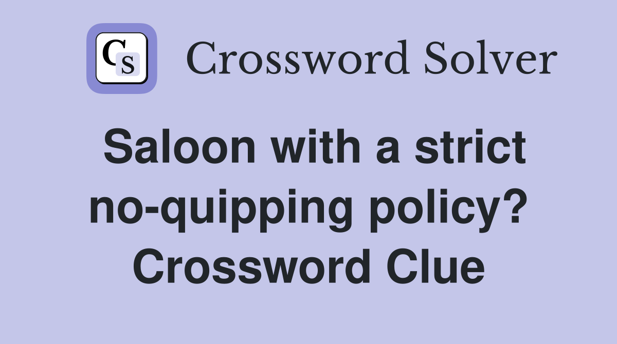 Saloon with a strict no-quipping policy? Crossword Clue