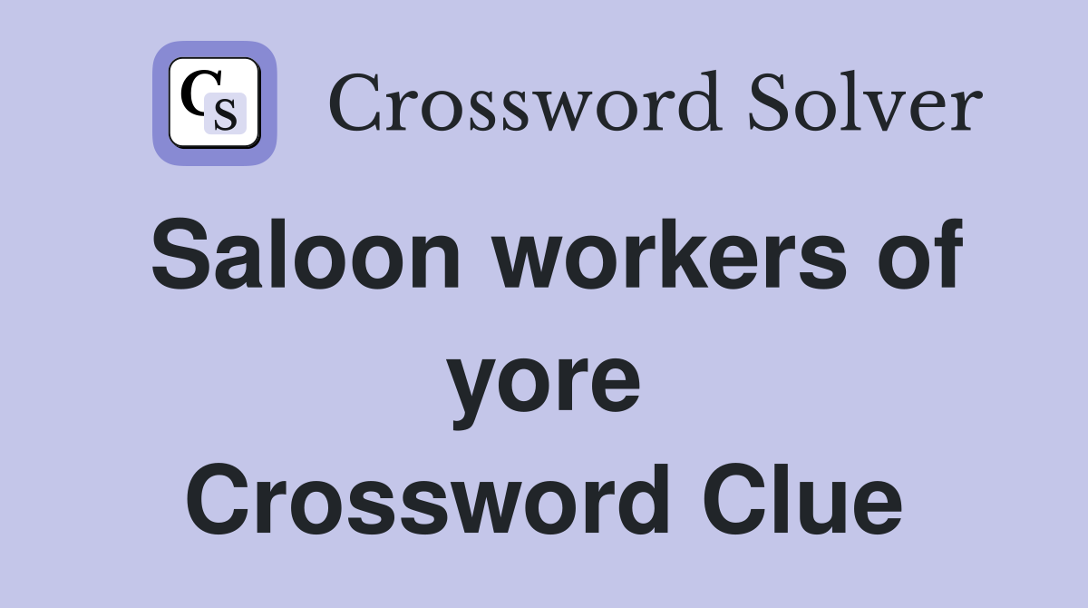 Saloon workers of yore Crossword Clue
