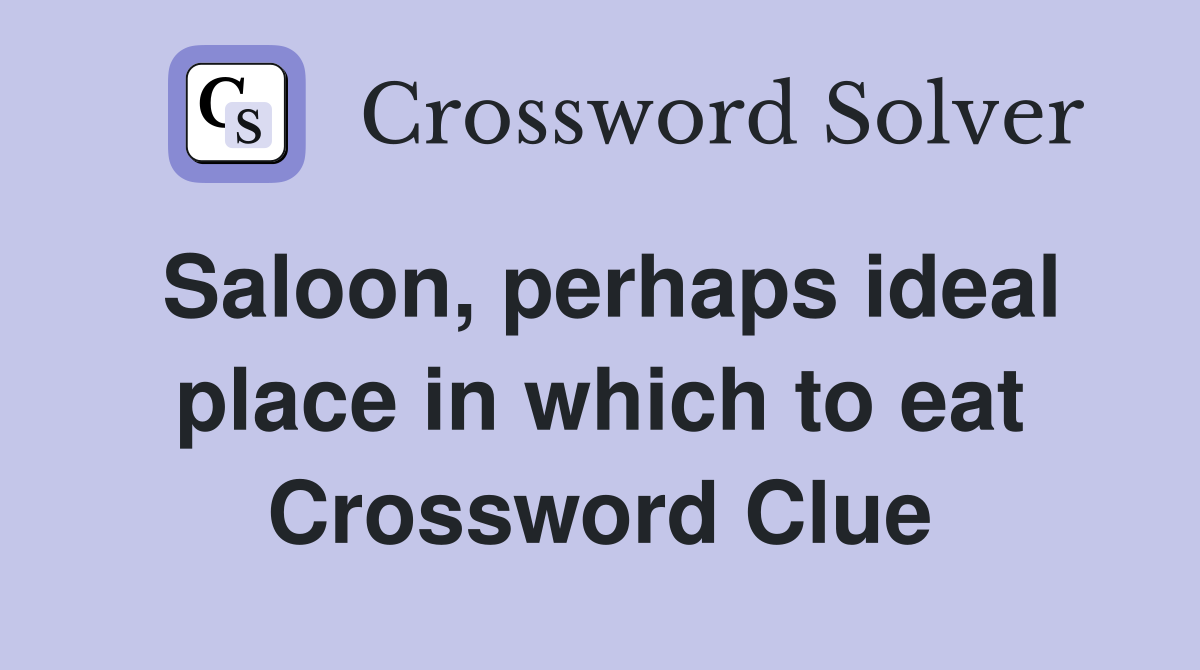 Saloon, perhaps ideal place in which to eat Crossword Clue