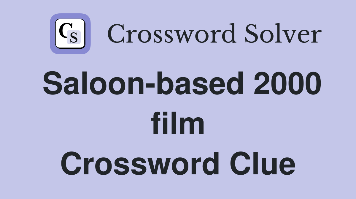 Saloon-based 2000 film Crossword Clue