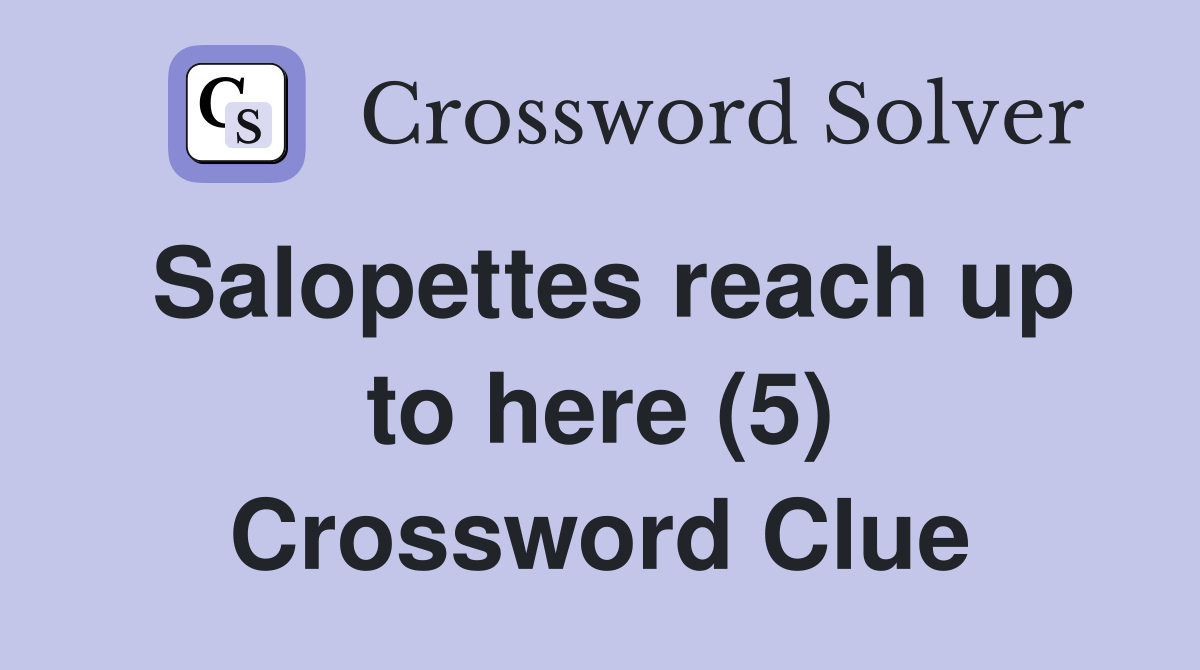 Salopettes reach up to here (5) Crossword Clue