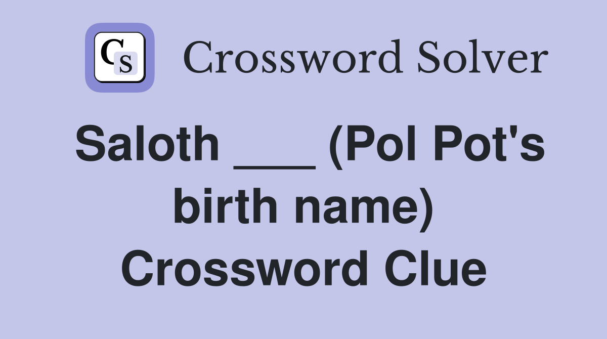 Saloth ___ (Pol Pot's birth name) Crossword Clue