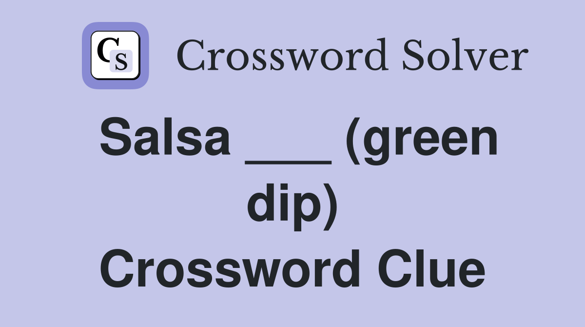 Salsa ___ (green dip) Crossword Clue