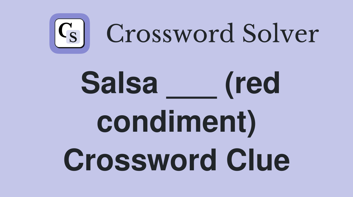 Salsa ___ (red condiment) Crossword Clue