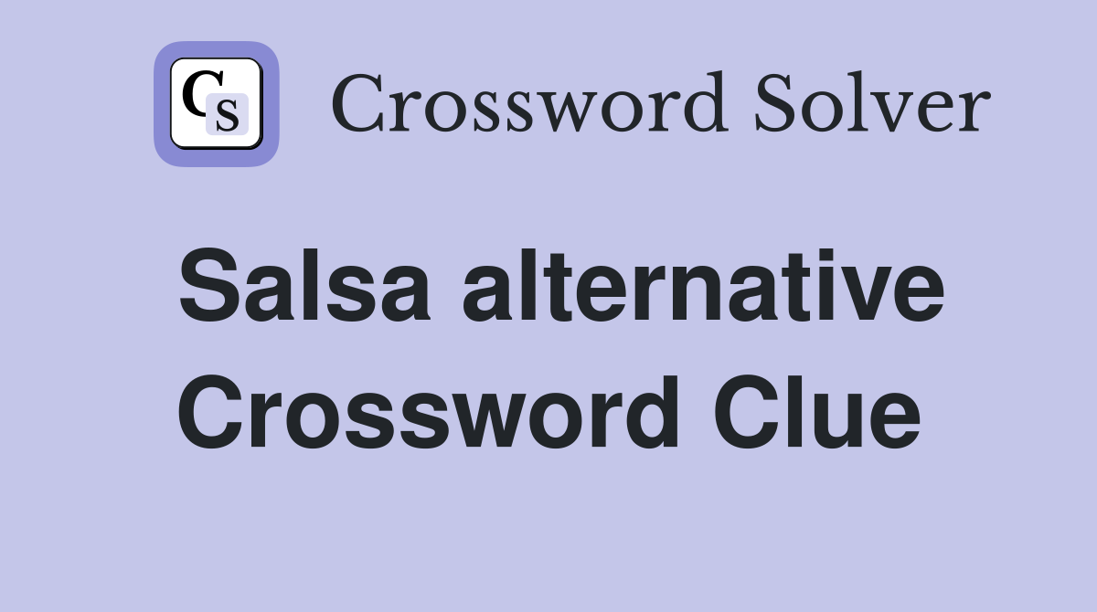 Salsa alternative Crossword Clue