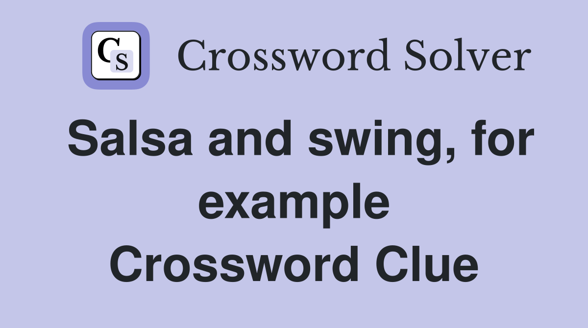 Salsa and swing, for example Crossword Clue