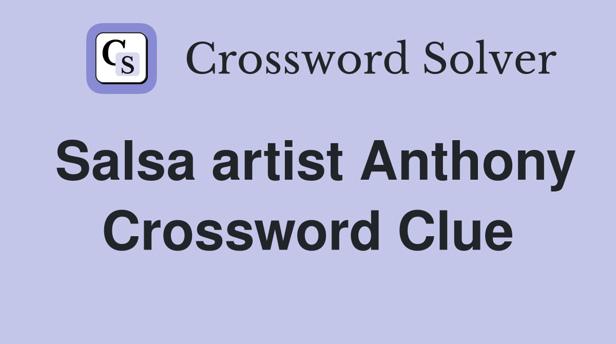 Salsa artist Anthony Crossword Clue