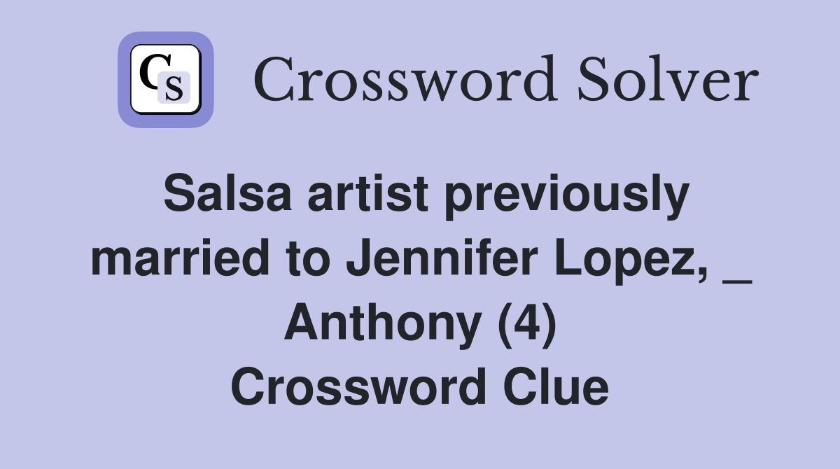 Salsa artist previously married to Jennifer Lopez, _ Anthony (4) Crossword Clue