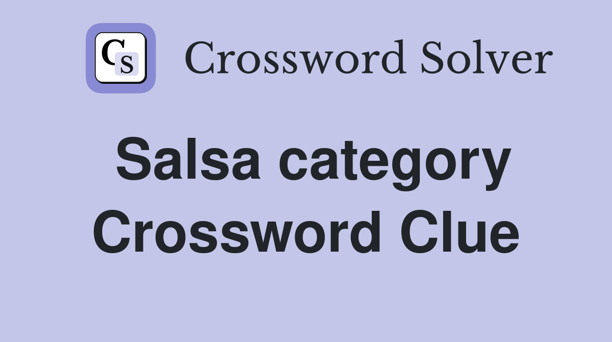 Salsa category Crossword Clue