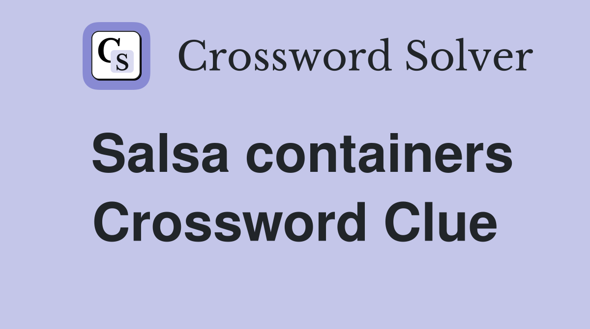 Salsa containers Crossword Clue