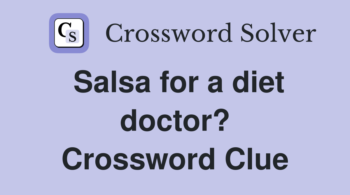 Salsa for a diet doctor? Crossword Clue