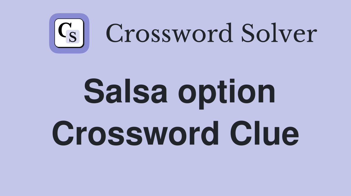 Salsa option Crossword Clue