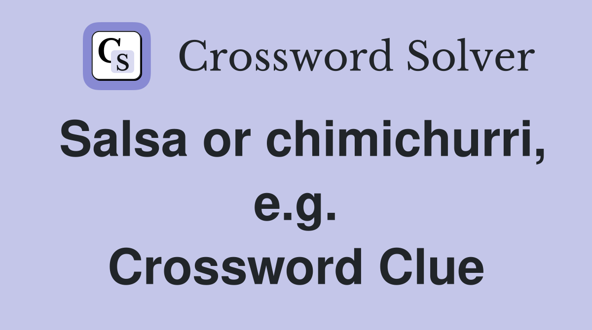 Salsa or chimichurri, e.g. Crossword Clue