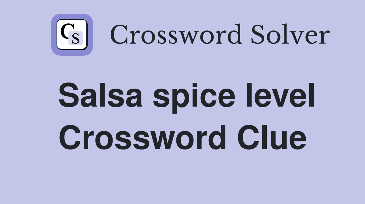 Salsa spice level Crossword Clue