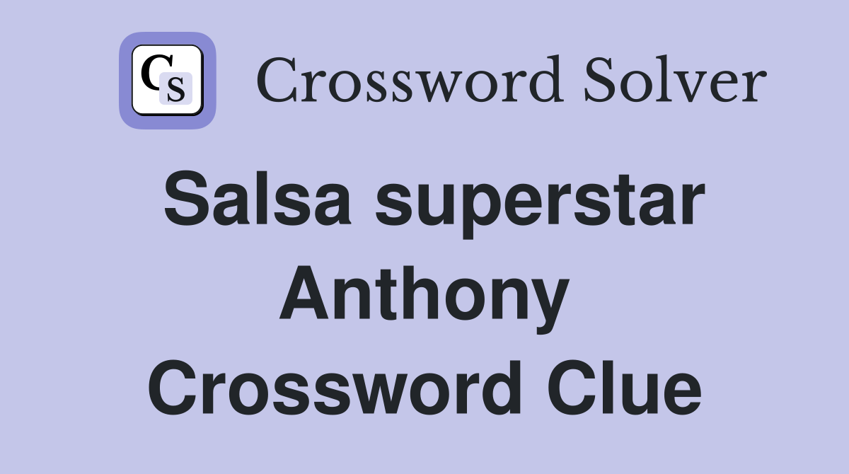 Salsa superstar Anthony Crossword Clue