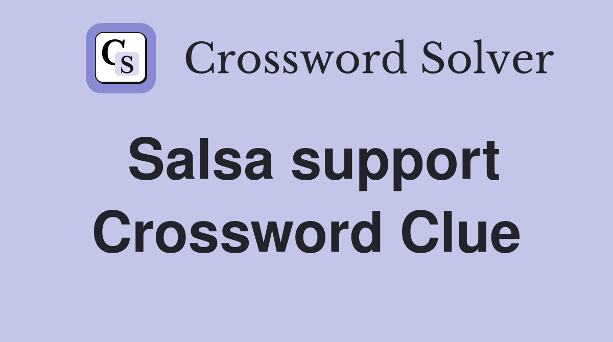 Salsa support Crossword Clue