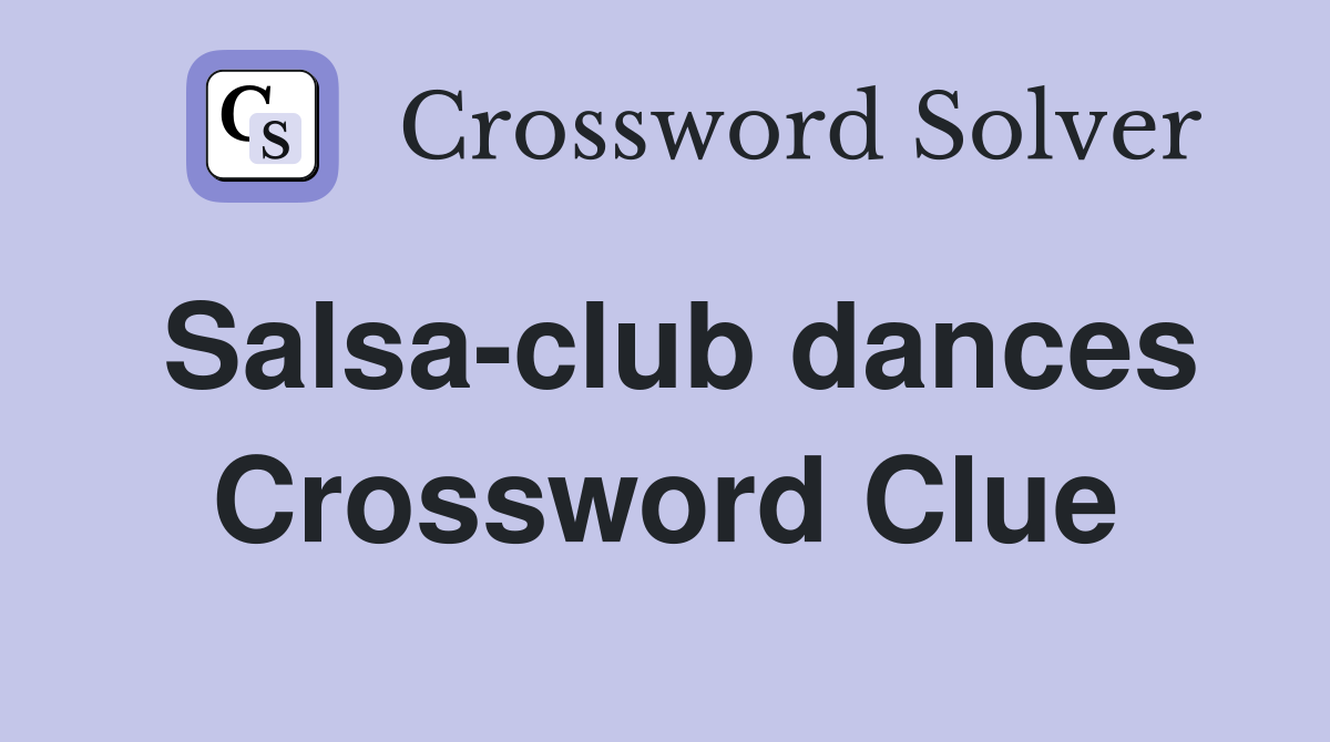 Salsa-club dances Crossword Clue