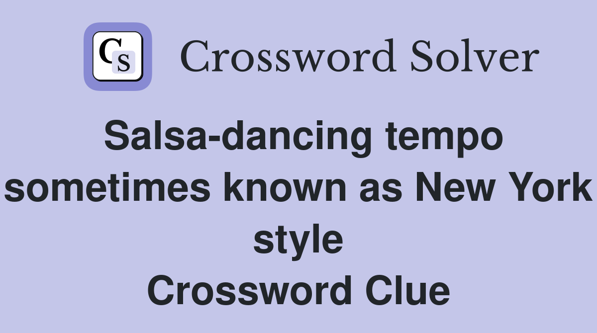 Salsa-dancing tempo sometimes known as New York style Crossword Clue