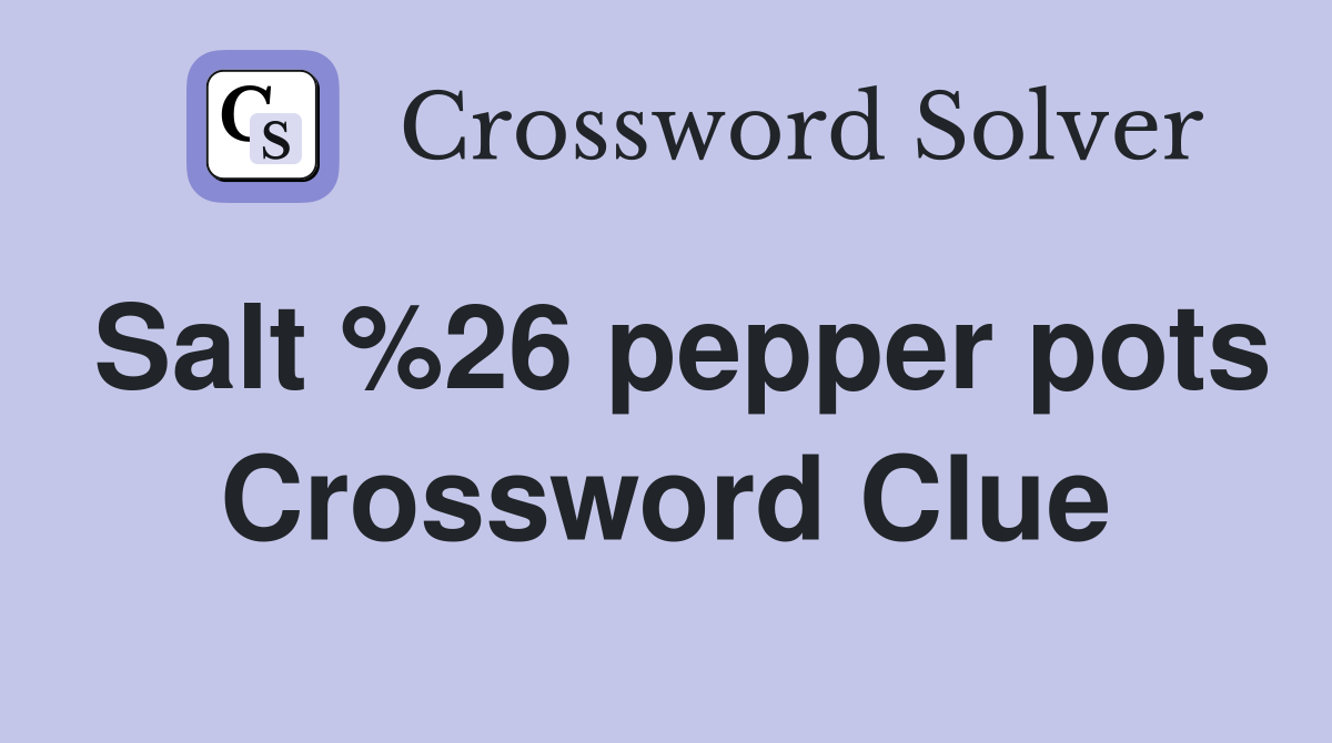 Salt %26 pepper pots Crossword Clue