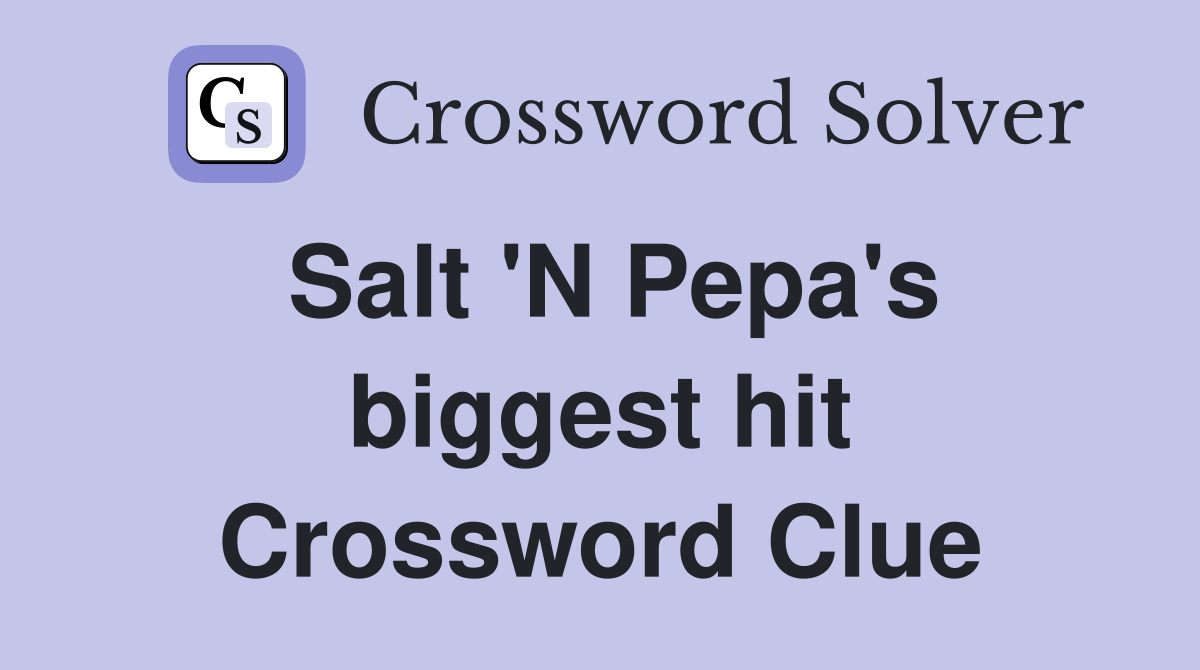 Salt 'N Pepa's biggest hit Crossword Clue