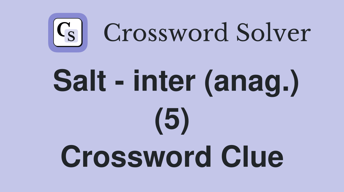 Salt - inter (anag.) (5) Crossword Clue