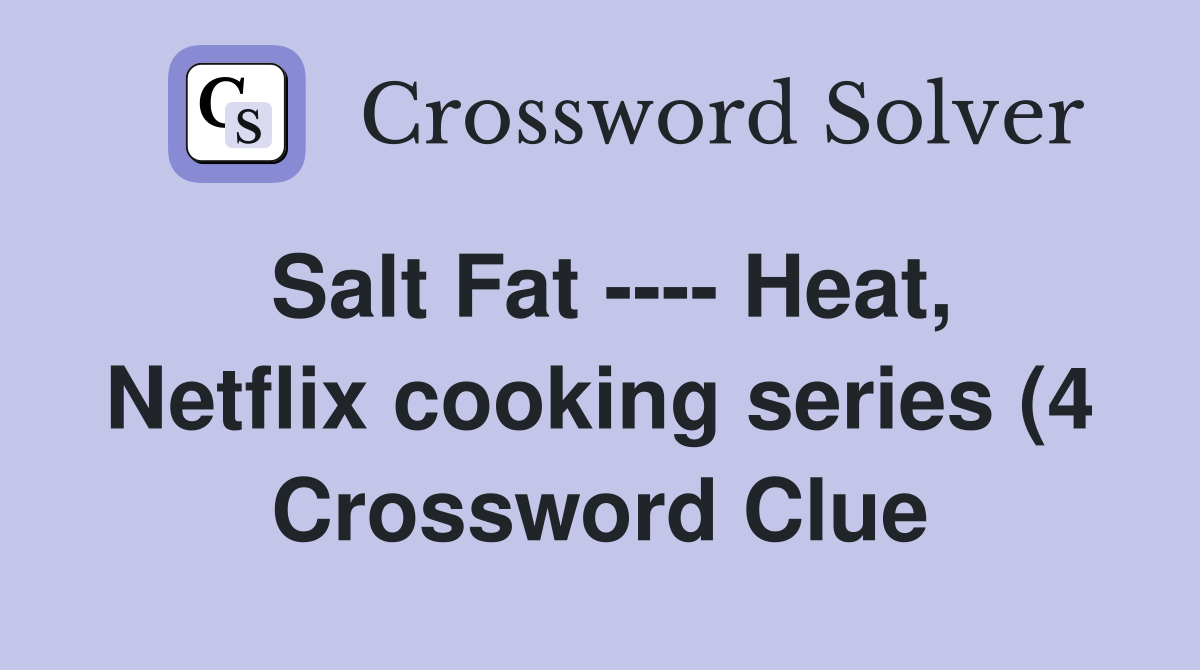 Salt Fat Heat Netflix cooking series (4) Crossword Clue Answers Salt Fat Heat Netflix cooking series (4) Crossword Clue Answers