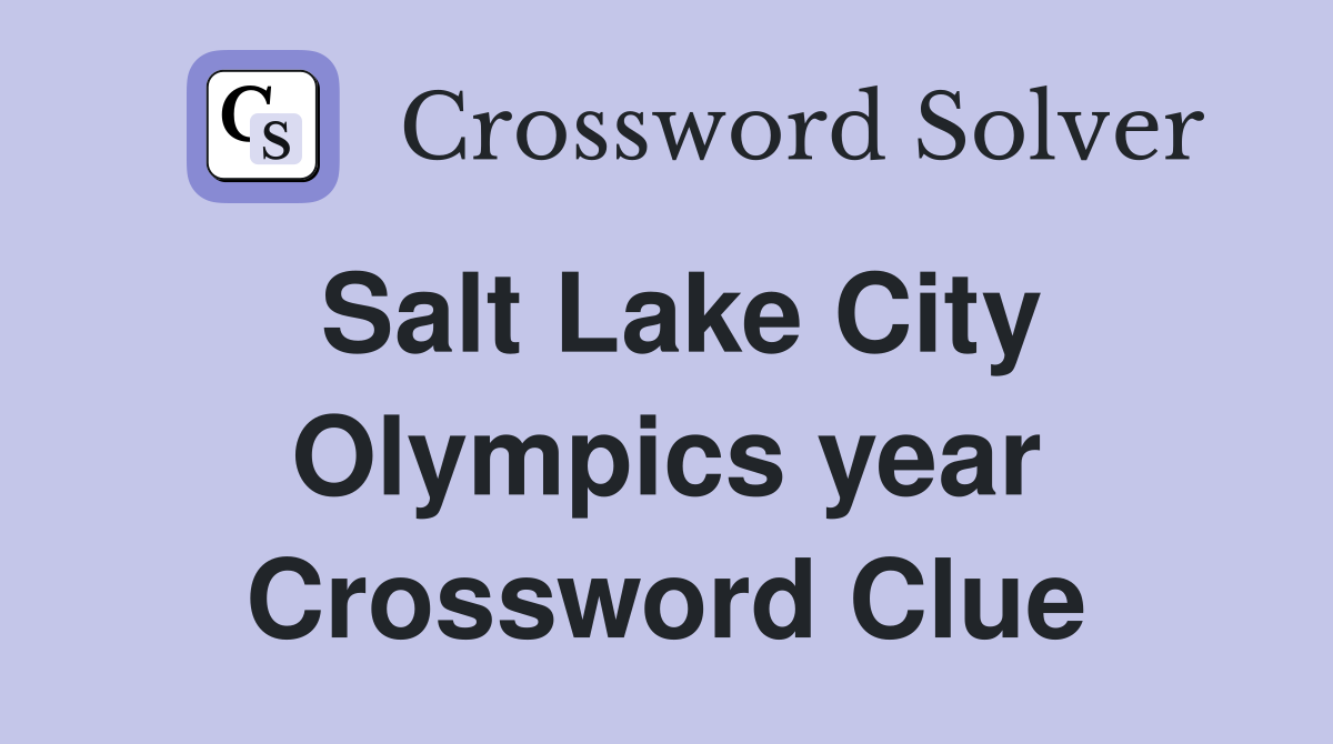 Salt Lake City Olympics year Crossword Clue
