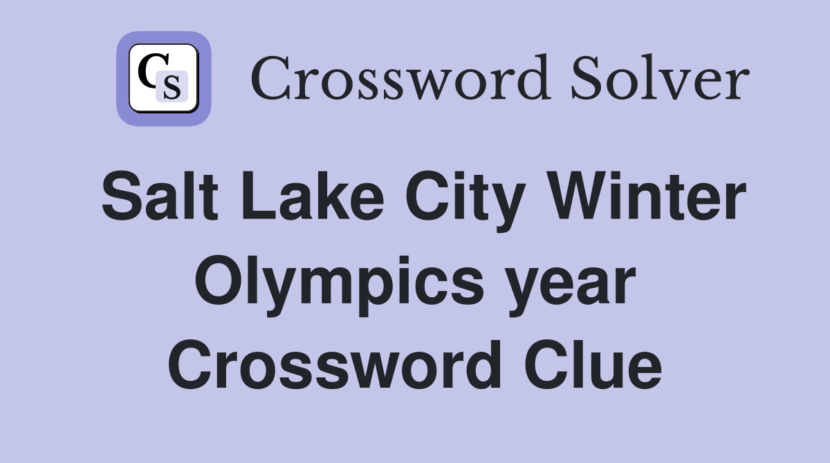 Salt Lake City Winter Olympics year Crossword Clue