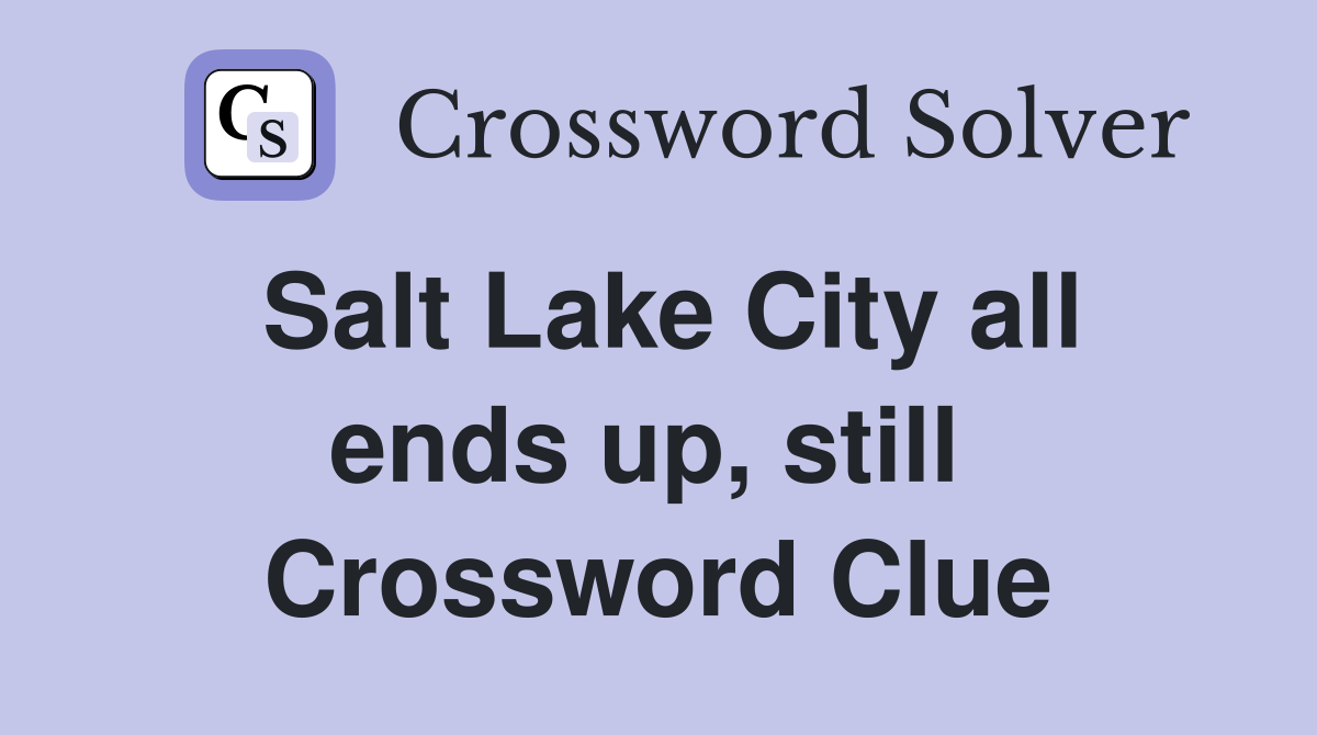 Salt Lake City all ends up, still  Crossword Clue