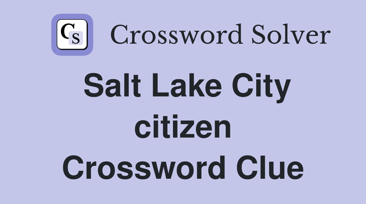 Salt Lake City citizen Crossword Clue