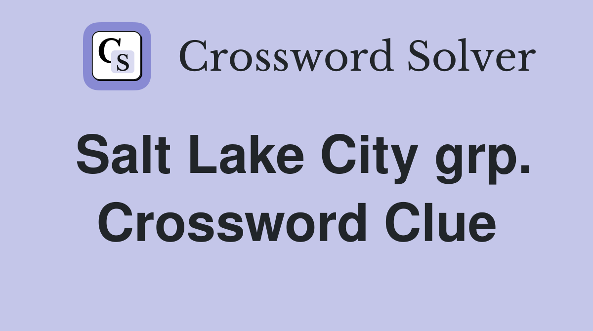 Salt Lake City grp. Crossword Clue